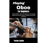 Playing Oboe For Beginners: Build confident control and expressive tone through guided exercises that support technique and musical enjoyment.