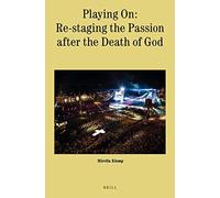 Playing On: Re-Staging The Passion After The Death Of God