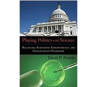 Playing Politics with Science, Practical and Professional Ethics Series David B. Resnik (Auteur)