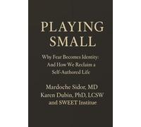 PLAYING SMALL: Why Fear Becomes Identity: And How We Reclaim a Self-Authored Life