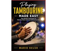 Playing Tambourine Made Easy: Easy Rhythm Techniques for Worship, Band, and Live Performance Use