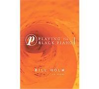 Playing the Black Piano Bill Holm (Auteur)