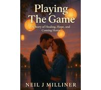 Playing The Game: A Story of Healing, Hope, and Coming Home