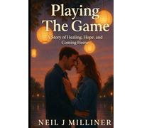 Playing The Game: A Story of Healing, Hope, and Coming Home