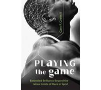 Playing the Game Embodied Brilliance Beyond the Moral Limits of Race in Sport - Gary F. Green II - Fortress Press - ebook (ePub) - Livre