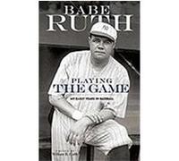 Playing the Game: My Early Years in Baseball Ruth, Babe (Auteur)