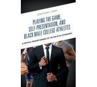 Playing The Game, Self-Presentation, And Black Male College Athletes