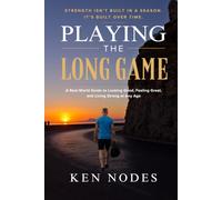 Playing The Long Game: A Real-World Guide to Looking Good, Feeling Great, and Living Strong at Any Age