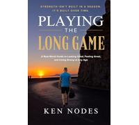 Playing the Long Game: A Real-World Guide to Looking Good, Feeling Great, and Living Strong at Any Age