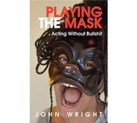 Playing The Mask John Wright, (Auteur)