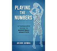 Playing The Numbers: A Teenager's Guide To Basketball Analytics