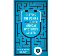 Playing the Ponies and Other Medical Mysteries Solved by Stuart B. Mushlin Stuart B. Mushlin (Auteur)
