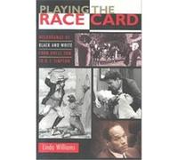 Playing the Race Card Linda Williams (Auteur)