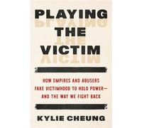 Playing the Victim How Empires and Abusers Fake Victimhood to Hold Power--And How We Fight Back - Kylie Cheung - North Atlantic Books - ebook (ePub) - Livre