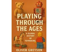 Playing Through the Ages: A Global History of Toymaking