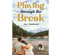 Playing Through the Break by Jay L MacDonald Jay L MacDonald (Auteur)