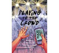 Playing to the Crowd: Musicians, Audiences, and the Intimate Work of Connection