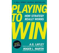 Playing to Win, Expanded with Bonus HBR Articles How Strategy Really Works - A.G. Lafley - Harvard Business Review Press - ebook (ePub) - Livre