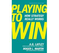 Playing to Win How Strategy Really Works
