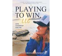 Playing To Win, LLC: Love, Leadership and the Courage to Begin Again