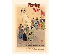 Playing War: Children and the Paradoxes of Modern Militarism in Japan - [Livre en VO] Sabine Frã¼hstã¼ck (Auteur)
