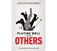 Playing Well With Others: Your Field Guide to Discovering, Navigating and Exploring the Kink, Leather and BDSM Communities
