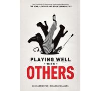 Playing Well with Others: Your Field Guide to Discovering, Exploring and Navigating the Kink, Leather and BDSM Communities by Lee Harrington Mollena Williams(2012-09-01)