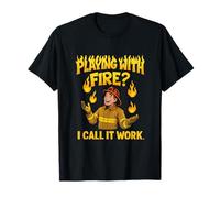 Playing With Fire I Call It Work Humour Pompier T-Shirt