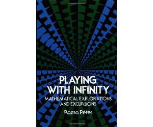 Playing with Infinity: Mathematical Explorations and Excursions (Dover Books on Mathematics) by Rozsa Peter (1976-07-01)