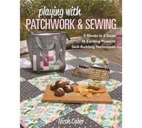 Playing with Patchwork Sewing by Nicole Calver Nicole Calver (Auteur)