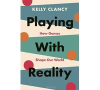 Playing with Reality: How Games Shape Our World