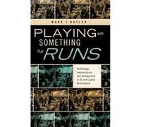Playing with Something That Runs - Butler Mark J. Associate Professor of Music Theory and Cognition Associate Professor of Music Theory and Cognition Nort Butler Mark J. Associate Professor of Music T