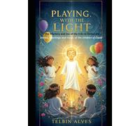 Playing with the Light: The Mystery and Joy of the Erês in Umbanda Stories, teachings and magic of the children of Oxalá