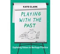 Playing with the Past by Kate Clark Unknown (Auteur)