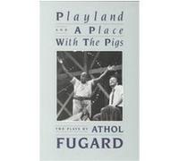 Playland and a Place With the Pigs/2 Plays Athol Fugard (Auteur)