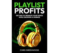 Playlist Profits: Get Paid To Promote Your Songs While Growing a Fanbase
