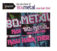 Playlist: The Very Best of '80s Metal: Now Hair Th - Playlist: Very Best of 80s Metal Now Hair This