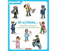 Playmobil - Et si j'étais... 100 métiers à découvrir pour jouer avec mes Playmobil
