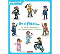 Playmobil - Et si j'étais... 100 métiers à découvrir pour jouer avec mes Playmobil - Justine de Lagausie - Casterman - cartonné - Album jeunesse