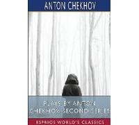 Plays By Anton Chekhov, Second Series (Esprios Classics)