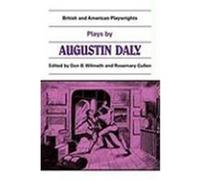 Plays by Augustin Daly, British and American Playwrights, 1750-1920 Don B. Wilmeth, Rosemary Cullen (Auteur)