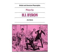 Plays by H. J. Byron: The Babes in the Wood, The Lancashire Lass, Our Boys, The Gaiety Gulliver