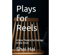 Plays for Reels: A New Theatre for the Age of the Scroll