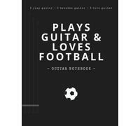 Plays Guitar & Loves Football (Guitarist Notebook): Unique Design Lined Journal & Chord Boxes + 2in1 Tablature or Notepad | Blank Practice Planner | ... (+ FREE x 4 Scale & Fretboard Neck Charts)