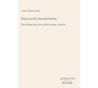 Plays in the Second Series: The Eldest Son, the Little Dream, Justice