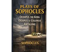 Plays of Sophocles (Oedipus the King, Oedipus at Colonus, Antigone)
