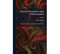 Plays: Pleasant and Unpleasant: The Second Volume, Containing the Four Pleasant Plays