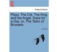 Plays. The Cid. The King and the Angel. Duke for a Day or The Tailor of Brussels. - Ross Neil - Creative Media Partners LLC - Livre en Anglais Ross NeilRoss Neil (Auteur)