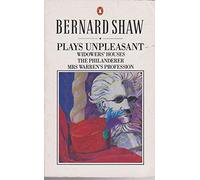 Plays Unpleasant: Widowers' Houses; the Philanderer; Mrs Warren's Profession