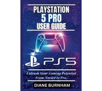 Playstation 5 Pro User Guide: Unleash Your Gaming Potential From Novice To Pro.
